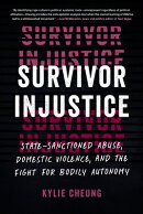 Survivor Injustice: State-Sanctioned Abuse, Domestic Violence, and the Fight for Bodily Autonomy