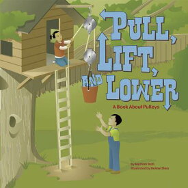 Pull, Lift, and Lower: A Book about Pulleys PULL LIFT & LOWER （Amazing Science: Simple Machines） [ Michael Dahl ]