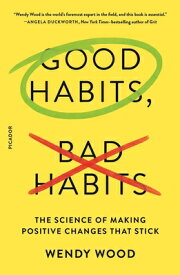 Good Habits, Bad Habits: The Science of Making Positive Changes That Stick GOOD HABITS BAD HABITS [ Wendy Wood ]