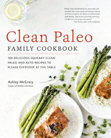 Clean Paleo Family Cookbook: 100 Delicious Squeaky Clean Paleo and Keto Recipes to Please Everyone a CLEAN PALEO FAMILY CKBK [ Ashley McCrary ]