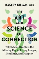 The Art and Science of Connection: Why Social Health Is the Missing Key to Living Longer, Healthier,