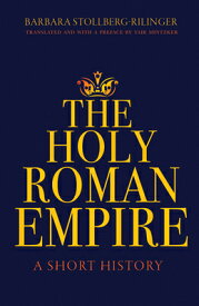 The Holy Roman Empire: A Short History HOLY ROMAN EMPIRE [ Barbara Stollberg-Rilinger ]