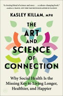 The Art and Science of Connection: Why Social Health Is the Missing Key to Living Longer, Healthier,