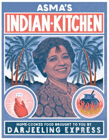 Asma's Indian Kitchen: Home-Cooked Food Brought to You by Darjeeling Express ASMAS INDIAN KITCHEN [ Asma Khan ]