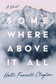 Somewhere Above It All SOMEWHERE ABOVE IT ALL [ Holli Fawcett Clayton ]