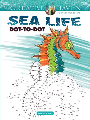 Creative Haven Sea Life Dot-To-Dot Coloring Book CREATIVE HAVEN SEA LIFE DOT-TO （Creative Haven Coloring Books） [ Arkady Roytman ]