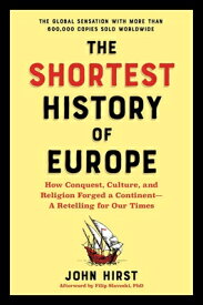 The Shortest History of Europe: How Conquest, Culture, and Religion Forged a Continent - A Retelling SHORTEST HIST OF EUROPE （Shortest History） [ John Hirst ]