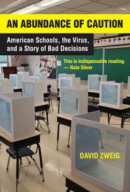 An Abundance of Caution: American Schools, the Virus, and a Story of Bad Decisions ABUNDANCE OF CAUTION [ David Zweig ]