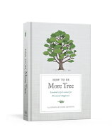How to Be More Tree: Essential Life Lessons for Perennial Happiness HT BE MORE TREE [ Potter Gift ]