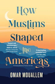 How Muslims Shaped the Americas HOW MUSLIMS SHAPED THE AMER [ Omar Mouallem ]