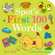 Spot's First 100 Words: A Lift-The-Flap Book SPOTS 1ST 100 WORDS-LIFT FLAP （Spot） [ Eric Hill ]
