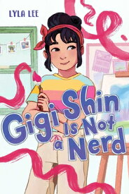 Gigi Shin Is Not a Nerd GIGI SHIN IS NOT A NERD （Gigi Shin） [ Lyla Lee ]