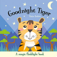 Goodnight Tiger GOODNIGHT TIGER （Magic Flashlight Books） [ Katie Button ]