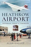 Heathrow Airport: Yesterday, Today and Tomorrow