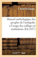 Manuel Mtrologique Des Peuples de l'Antiquit, l'Usage Des Collges Et Institutions
