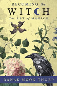 Becoming the Witch: The Art of Magick BECOMING THE WITCH [ Danae Moon Thorp ]