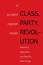 Class, Party, Revolution: A Socialist Register Reader CLASS PARTY REVOLUTION [ Alan Zuege ]