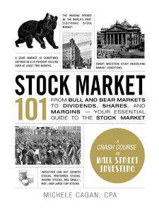 Stock Market 101: From Bull and Bear Markets to Dividends, Shares, and Margins--Your Essential Guide STOCK MARKET 101 iAdams 101j [ Michele Cagan ]