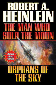 Man Who Sold the Moon / Orphans of the Sky MAN WHO SOLD THE MOON / ORPHAN [ Robert A. Heinlein ]