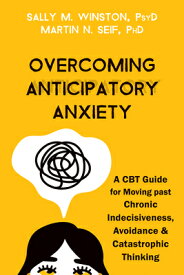 Overcoming Anticipatory Anxiety: A CBT Guide for Moving Past Chronic Indecisiveness, Avoidance, and OVERCOMING ANTICIPATORY ANXIET [ Sally M. Winston ]