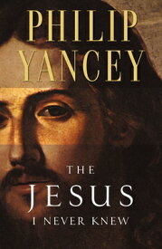 The Jesus I Never Knew JESUS I NEVER KNEW REV/E [ Philip Yancey ]