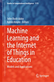 Machine Learning and the Internet of Things in Education: Models and Applications MACHINE LEARNING & THE INTERNE （Studies in Computational Intelligence） [ John Bush Idoko ]