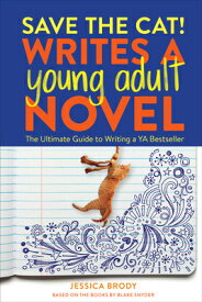 Save the Cat! Writes a Young Adult Novel: The Ultimate Guide to Writing a YA Bestseller SAVE THE CAT WRITES A YOUNG AD （Save the Cat!） [ Jessica Brody ]