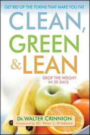 Clean, Green, and Lean: Get Rid of the Toxins That Make You Fat CLEAN GREEN & LEAN [ Walter Crinnion ]