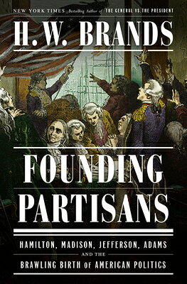 楽天ブックス: Founding Partisans: Hamilton, Madison, Jefferson, Adams and the ...
