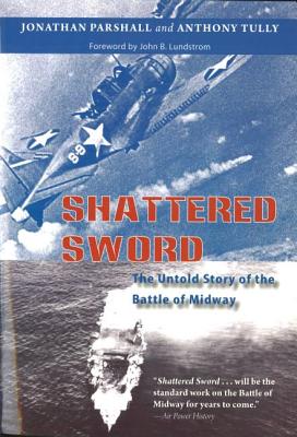 Shattered Sword: The Untold Story of the Battle of Midway SHATTERED SWORD [ Jonathan Parshall ]