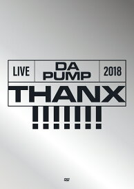 LIVE DA PUMP 2018 THANX!!!!!!! at 東京国際フォーラム ホールA(初回生産限定盤)(スマプラ対応) [ DA PUMP ]