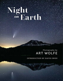 Night on Earth: Photographs by Art Wolfe NIGHT ON EARTH [ Art Wolfe ]