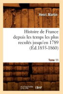 Histoire de France Depuis Les Temps Les Plus Reculs Jusqu'en 1789. Tome 11 (d.1855-1860)