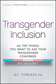 Transgender Inclusion: All the Things You Want to Ask Your Transgender Coworker But Shouldn't TRANSGENDER INCLUSION [ A. C. Fowlkes ]