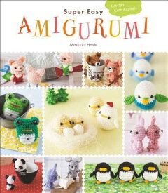 Super Easy Amigurumi: Crochet Cute Animals SUPER EASY AMIGURUMI [ Mitsuki Hoshi ]
