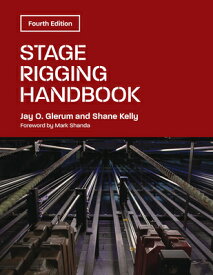 Stage Rigging Handbook, Fourth Edition STAGE RIGGING HANDBK 4TH /E 4/ [ Jay O. Glerum ]