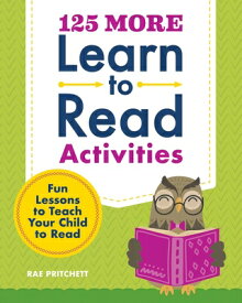 125 More Learn to Read Activities: Fun Lessons to Teach Your Child to Read 125 MORE LEARN TO READ ACTIVIT （Learn to Read） [ Rae Pritchett ]