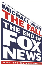 The Fall: The End of Fox News and the Murdoch Dynasty FALL [ Michael Wolff ]