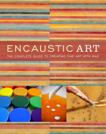 Encaustic Art: The Complete Guide to Creating Fine Art with Wax ENCAUSTIC ART [ Lissa Rankin ]
