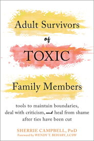Adult Survivors of Toxic Family Members: Tools to Maintain Boundaries, Deal with Criticism, and Heal ADULT SURVIVORS OF TOXIC FAMIL [ Sherrie Campbell ]
