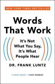 Words That Work: It's Not What You Say, It's What People Hear WORDS THAT WORK [ Frank Luntz ]