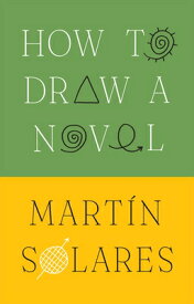 How to Draw a Novel HT DRAW A NOVEL [ Martin Solares ]
