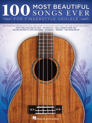 100 Most Beautiful Songs Ever for Fingerstyle Ukulele - Arrangements in Standard Notation and Tablat 100 MOST BEAUTIFUL SONGS EVER [ Hal Leonard Corp ]