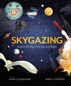 Skygazing: Explore the Sky in the Day and Night SKYGAZING [ Anna Claybourne ]