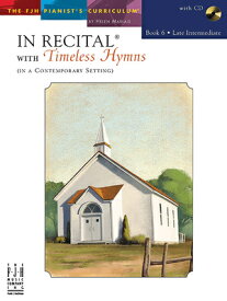 In Recital with Timeless Hymns, Book 6 IN RECITAL W/TIMELESS HYMNS BK （The Fjh Pianist's Curriculum） [ Helen Marlais ]
