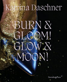 Katrina Daschner: Burn & Gloom! Glow & Moon! KATRINA DASCHNER [ Ovul O. Durmusoglu ]