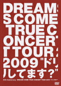 20th Anniversary DREAMS COME TRUE CONCERT TOUR 2009 “ドリしてます? [ DREAMS COME TRUE ]