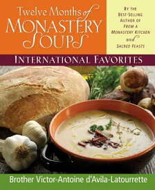 Twelve Months of Monastery Soups: International Favorites 12 MONTHS OF MONASTE [ Victor-Antoine D'Avila-Latourrette ]