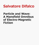 Particle and Wave: A Mansfield Omnibus of Electro-Magnetic Fiction