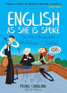English as She Is Spoke: The Guide of the Conversation in Portuguese and English ENGLISH AS SHE IS SPOKE [ Pedro Carolino ]